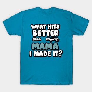 mama, i made it T-Shirt